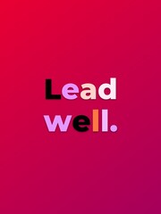 Lead well Motivation Quote for business success and positive leadership Inspiring graphic design