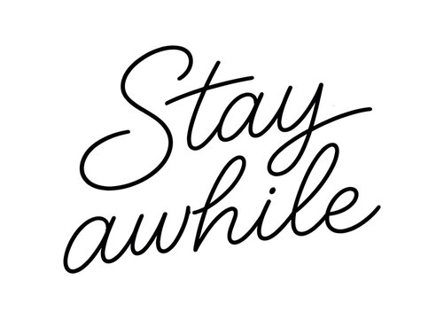 Clean modern monoline hand lettering of the phrase: Stay awhile . Smooth single line strokes rounded ends subtle right slant and kerning high readability vector like crisp edges black ink