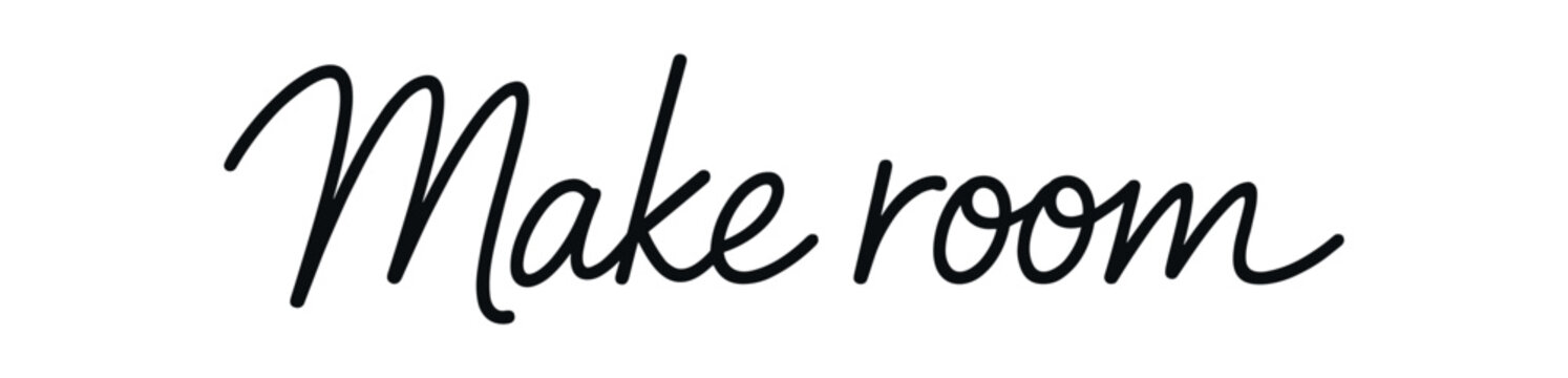 Clean modern monoline hand lettering of the phrase: Make room . Smooth single line strokes rounded ends subtle right slant and kerning high readability vector like crisp edges black ink on