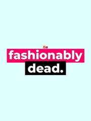 Fototapeta premium Provocative Be fashionably dead Motivation Quote Lifestyle unique statement bold design concept