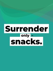 Fototapeta premium Funny Motivation Quote Surrender only to snacks Humorous lifestyle concept for food lovers