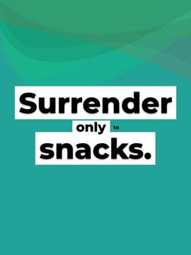 Funny Motivation Quote Surrender only to snacks Humorous lifestyle concept for food lovers