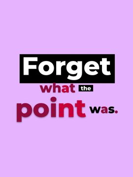 Forget what the point was Motivation Quote for relatable everyday situations humor and lifestyle