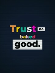 Obraz premium Humorous Motivation Quote Trust no baked good Playful concept for lifestyle or food