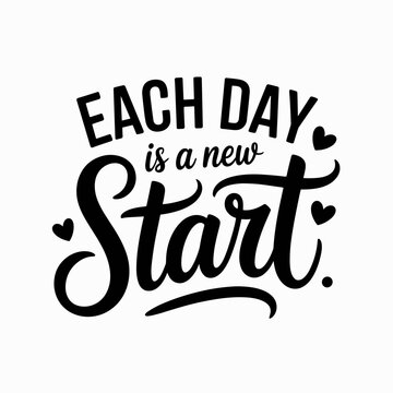 Each Day Is a New Start Inspirational Motivational Quote Typography Design
