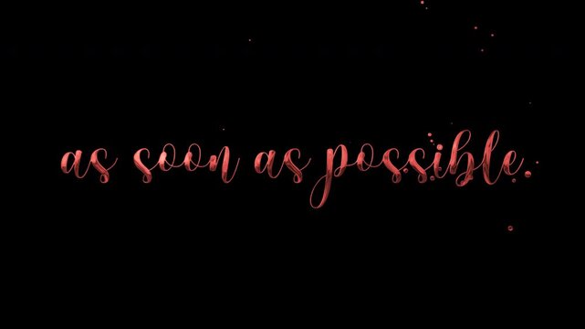 As soon as possible text animation on transparent background.
