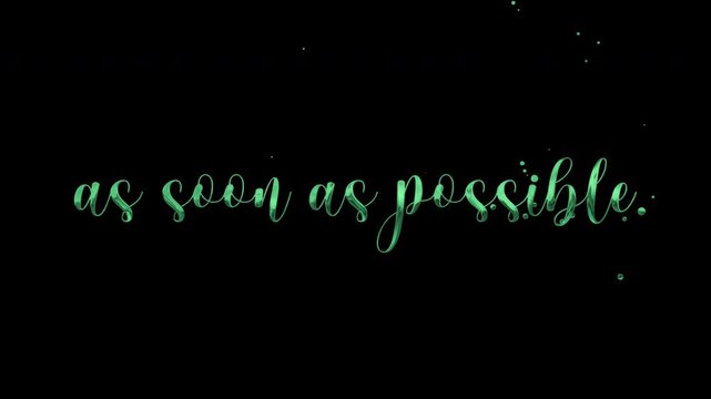 As soon as possible text animation on transparent background.
