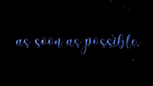 As soon as possible text animation on transparent background.
