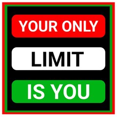 Your only limit is you, Inspirational motivational design quotes illustration. 