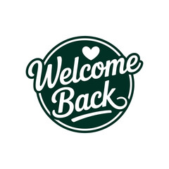 A warm welcome back message with a heart on a green circular badge