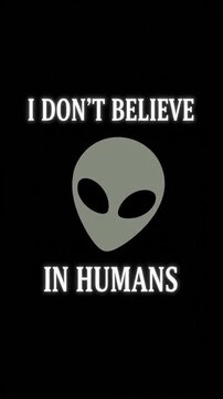 Alien head changing from regular eyes to glowing eyes, with the phrase i don't believe in humans, for funny space design.