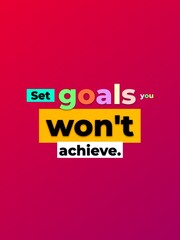 Fototapeta premium Humorous typographic quote Set goals you wont achieve on a vibrant colorful background