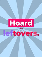 Graphic message Hoard the leftovers promoting food saving meal planning or waste reduction © Vector Market