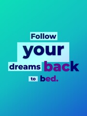 Fototapeta premium Playful phrase Follow your dreams back to bed on a colorful gradient perfect for relaxation