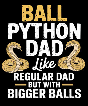 Ball Python Dad with Bigger Balls Snake Funny Ball Python