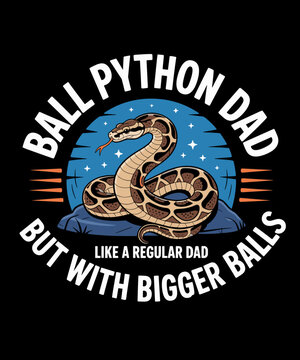 Ball Python Dad Bigger Balls Snake Pet Funny Ball Python