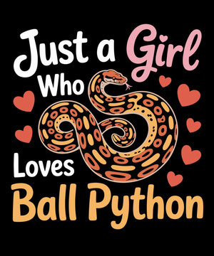 Funny Just A Girl Who Loves Ball Pythons Snakes Cobra Snake