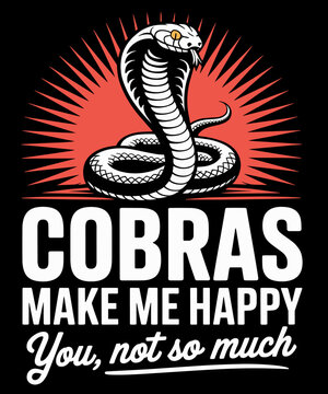 Cobras Make Me Happy - Funny Cobra Snake