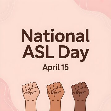 National ASL Day: Celebrating the History, Culture, and Beauty of American Sign Language on April 15th
