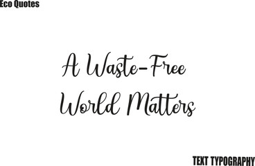 Fototapeta premium A Waste-Free World Matters Saying Eco Friendly Motivational Vector