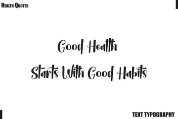 Obraz premium Good Health Starts With Good Habits Healthy Mind and Body Typography Quote Vector
