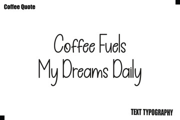 Fototapeta premium Coffee Fuels My Dreams Daily Coffee Text Typography Quote Vector Art