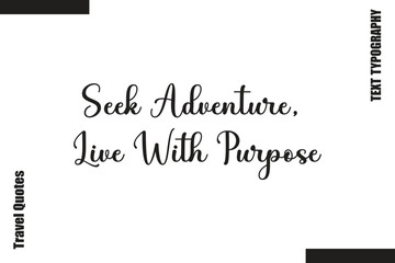 Fototapeta premium Seek Adventure, Live With Purpose Text Typography Of Travel Slogan