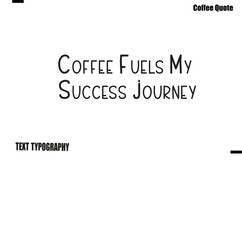Obraz premium Coffee Fuels My Success Journey Coffee Quote Modern Typography Lettering Vector