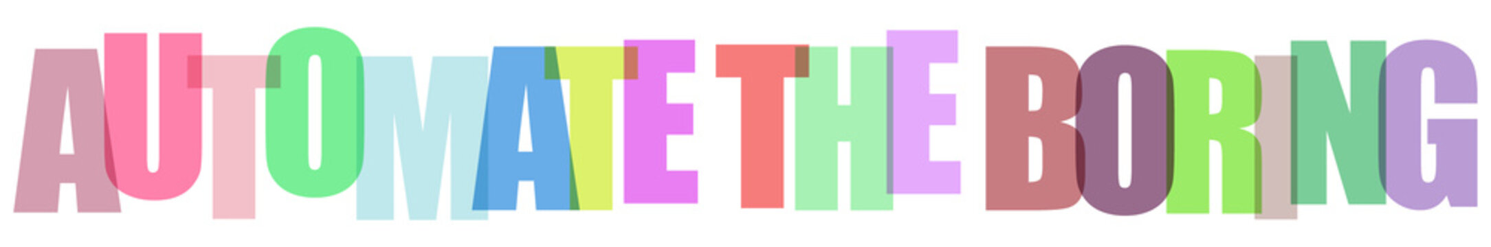 Multicolored text phrase 'AUTOMATE THE BORING' in various fonts and colors on white background