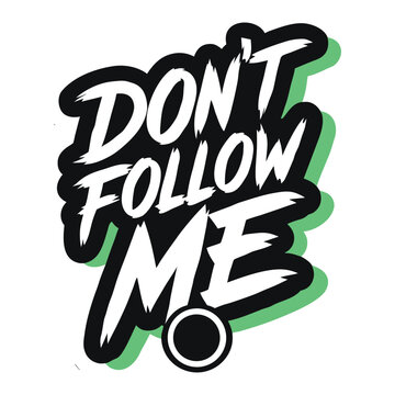 Bold black and white graffiti style text saying dont follow me with green shadow