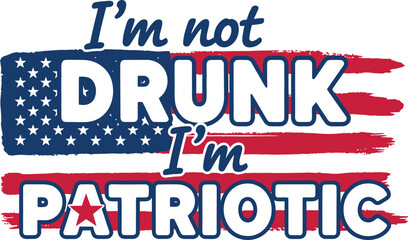 I'm Not Drunk, I'm Patriotic Humorous USA Flag Typography Design