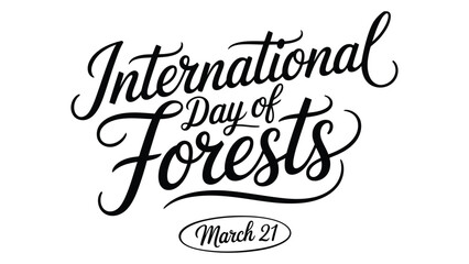  International Day of Forests Elegant Hand Lettering Typography Design with March 21 Date – Environmental Awareness and Nature Conservation Celebration Illustration 