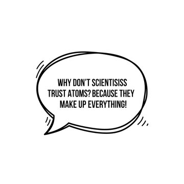 Humorous speech bubble with a science joke about atoms and scientists.