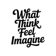 Obraz premium What Think Feel Imagine concept lettering.
