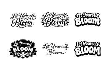 Fototapeta premium Let Yourself Bloom. Set lettering. harmonious lettering variations of the same emblematic concept, each with different artistic interpretation (Elegant script