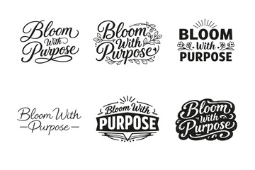 Bloom With Purpose. Set lettering. harmonious lettering variations of the same emblematic concept, each with different artistic interpretation (Elegant script
