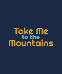Take me to the mountains phrase for nature lovers and hiking enthusiasts on navy background