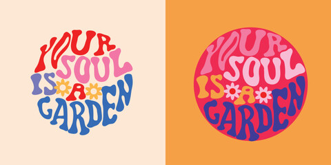 Your soul is a garden groovy retro motivational quote with psychedelic wavy typography and flowers in 70s vintage style. © mila_okie