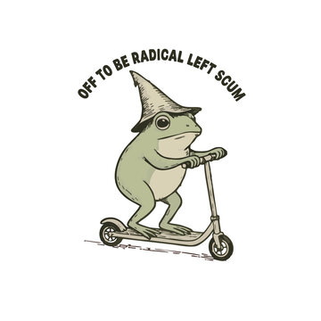 off to be radical left scum