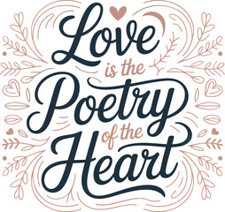 Obraz premium Love is the Poetry of the Heart handwritten text with floral embellishments lettering