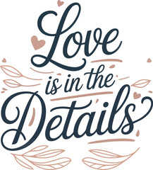 Obraz premium Love is in the Details calligraphy with hearts and leaves lettering typography