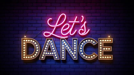 Obraz premium Lets dance neon sign glowing on brick wall nightlife music party background
