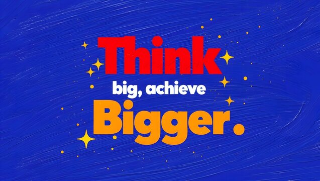 A motivational poster with a bold message to think big and achieve bigger goals