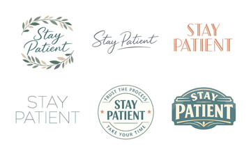 Fototapeta premium Stay patient: inspirational typography designs in various styles