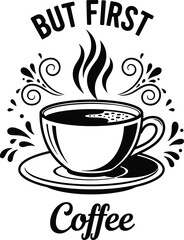 But first coffee typography with steaming cup illustration, decorative morning caffeine quote, hand drawn beverage design element, isolated on white