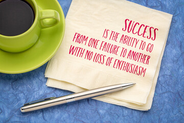 Success is the ability to go from one failure to another with no loss of enthusiasm - positive note