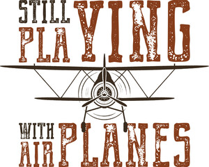 Still Playing With Airplanes Vintage Aircraft © Joy