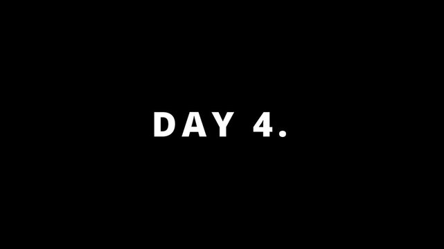 Day 4 animation, Display day 4 text animation with white font against a solid black background.