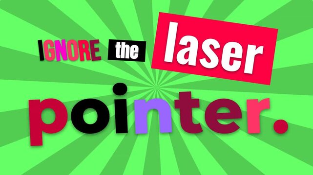 Colorful IGNORE the laser pointer text graphic on green radial burst background offering a playful motivation quote