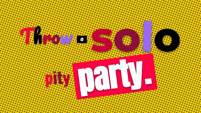 Vibrant pop art animation of a humorous motivation quote Throw a solo pity party